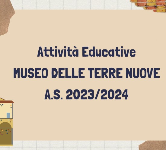 Attività Educative MUSEO DELLE TERRE NUOVE A.S 2023/2024